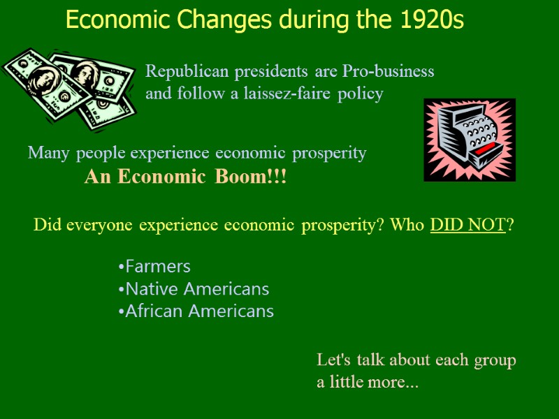 Economic Changes during the 1920s Republican presidents are Pro-business and follow a laissez-faire policy